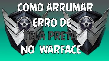 Como arrumar erro de tela preta no WARFACE
