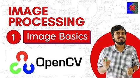 Image Processing using OpenCV | Part 1 | Image Basics