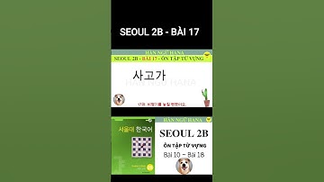 SEOUL 2B - BÀI 17 - TỪ VỰNG