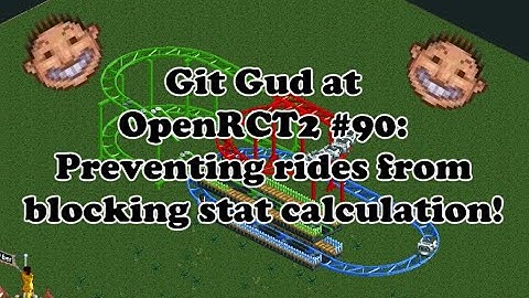 Git Gud at OpenRCT2 #90: Preventing Rides From Blocking Stat Calculation!