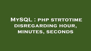 MySQL : php strtotime disregarding hour, minutes, seconds