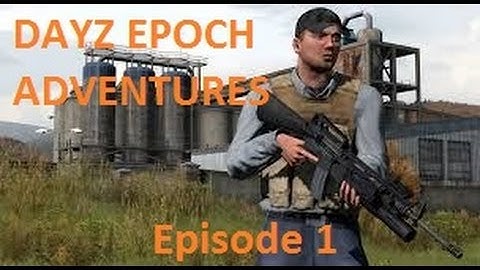 DAYZ EPOCH ADVENTURES- Ep.1- Tough times, Rough Beginnings...