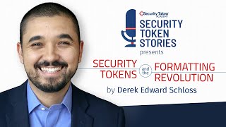 Derek Edward Schloss - Security Token Academy (Episode #20 - "A Formatting Revolution")