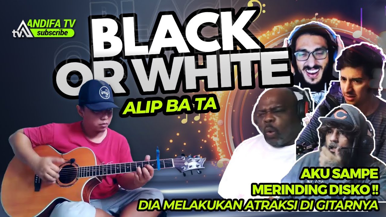 Bikin para reaktor sampe merinding disko!! - Alip Ba Ta | Black or White Cover Reaction