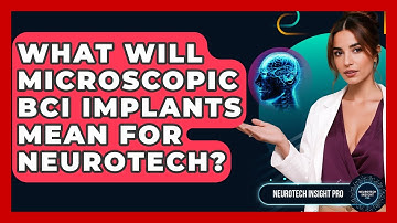 What Will Microscopic BCI Implants Mean For Neurotech? - Neurotech Insight Pro