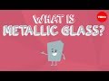 What is metallic glass  ashwini bharathula