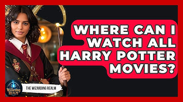 Where Can I Watch All Harry Potter Movies? | The Wizarding Realm