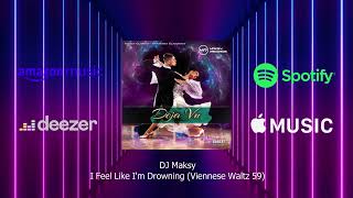 DJ Maksy - I Feel Like I'm Drowning (Viennese Waltz 59) (2023) Deja Vu