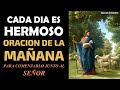 Cada día es hermoso, oración de la mañana para comenzarlo junto al Señor