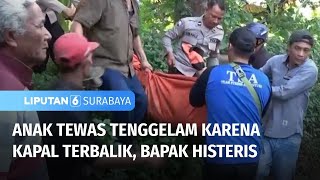 Kapal Terbalik, Seorang Anak Tewas, Namun Bapaknya Selamat | Liputan 6 Surabaya