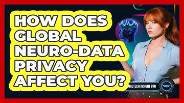 How Does Global Neuro-data Privacy Affect You? - Neurotech Insight Pro