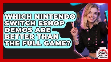 Which Nintendo Switch eShop Demos Are Better Than The Full Game? - Joystick Generations