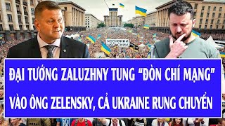 Đại Tướng Zaluzhny Tung Đòn Chí Mạng Vào Ông Zelensky, Cả Ukraine Rung Chuyển