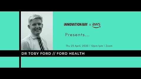 IB x AWS Presents ... Dr Toby Ford, CEO Ford Health