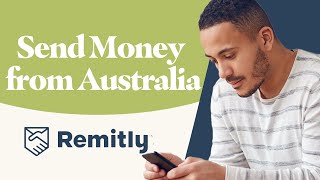 Send Money Internationally from Australia using Remitly (Safely and Securely)