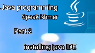 Part2 : installing java IDE Java programming Speak Khmer