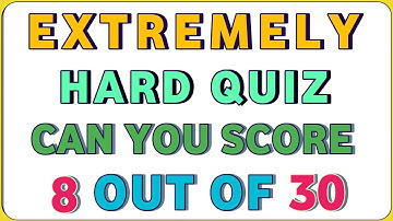 EXTREMELY HARD QUIZ CAN SCORE 8 OUT OF 30! |#general knowledge quiz