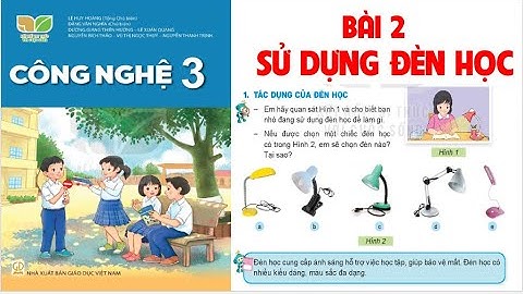 CÔNG NGHỆ   LỚP 3: BÀI 2; SỬ DỤNG ĐÈN HỌC .SÁCH KẾT NỐI ( HAY NHẤT)