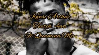 Kwesi Arthur, Twitch 4eva ft Quamina mp lyrics