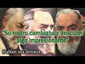 "Su rostro cambiaba y descubrí algo impresionante" - Hablan sus devotos