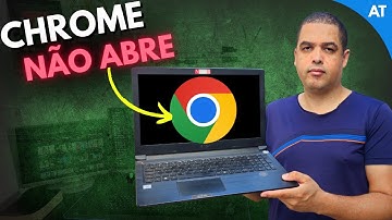 GOOGLE CHROME NÃO ABRE? RESOLVIDO!