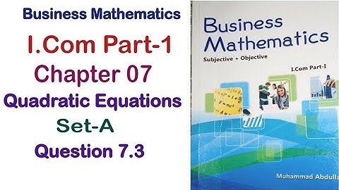 Business math i.com part 1 Ch7 quadratic equation exercise question 7.3 writer muhammad abdullah