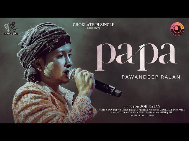 Papa : Official Video, Pawandeep Rajan, Vipin Patwa, Joe Rajan, Choklate Pi Single in 2023