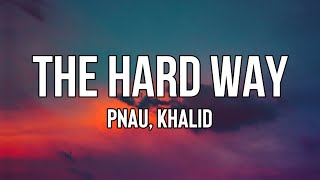 PNAU, Khalid - The Hard Way (Lyrics) | I wish we could&#39;ve came to some solution