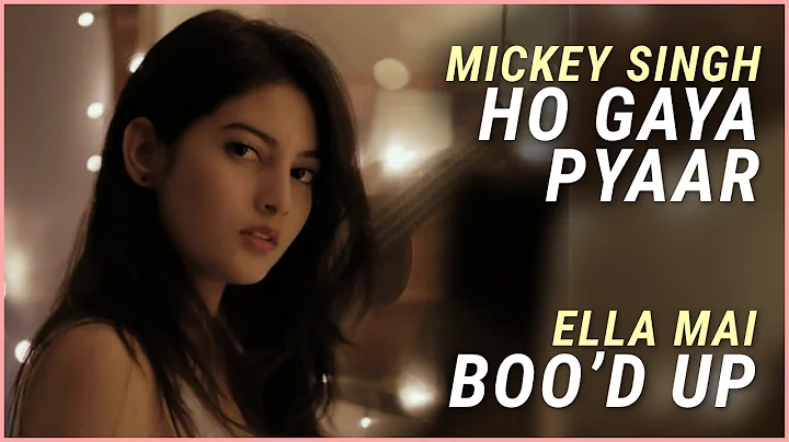 Ho Gaya Pyaar X Boo'd Up by Mickey Singh & Ella Ma...