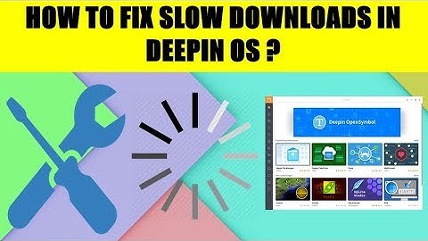 HOW TO FIX SLOW DOWNLOADS IN DEEPIN OS ?