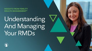 5 Questions With Fidelity: Understanding And Managing Your RMDs | Fidelity Investments