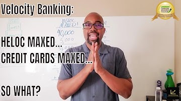 Velocity Banking: HELOC MAXED... CREDIT CARDS MAXED... SO WHAT?