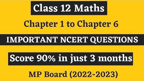 Class 12 Maths | Important NCERT Questions | PART 1 | MP Board Exam 2023 | Score 90% in 3 months