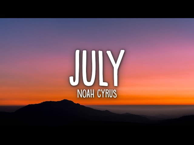 Noah Cyrus - July (Lyrics) class=