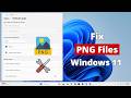 How to Fix PNG Files Not Opening or Can't Open PNG Files in Windows 11