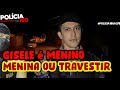 GISELE É MENINO, MENINA OU TRAVESTIR ?  |  AS MELHORES DO POLÍCIA 190