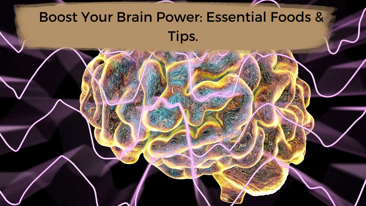 Boost Your Brain Power: Essential Foods & Tips. - YouTube