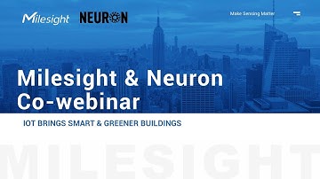Milesight & Neuron: Milesight & Neuron: IoT Brings Energy Efficiency for Smart Building