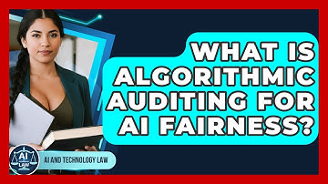 What Is Algorithmic Auditing For AI Fairness? - AI and Technology Law