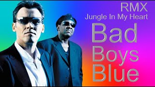 Bad Boys Blue  - Jungle In My Heart  ( RMX ) -  2023