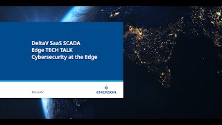 Edge Tech Talk DeltaV SaaS SCADA Cybersecurity at the Edge