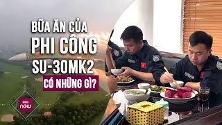 Điều chưa biết về bữa ăn của những phi công lái máy bay chiến đấu Su-30MK2 | VTC Now