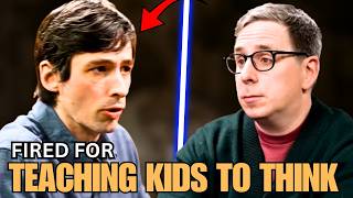 "They Fired Him Mid-Day For Teaching Kids To Think"