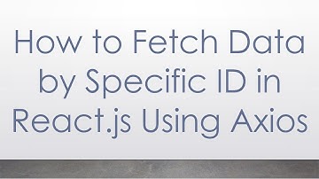 How to Fetch Data by Specific ID in React.js Using Axios