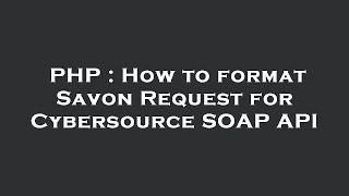 PHP : How to format Savon Request for Cybersource SOAP API