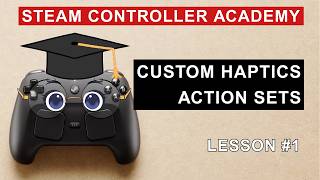 Celebrity Steam Controller Academy #1: Custom Haptics and Action Sets Wealth