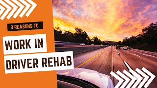 Top 3 Reasons to works as a driver rehab specialist