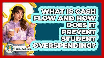 What Is Cash Flow And How Does It Prevent Student Overspending? - Budgeting as a Student