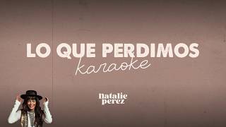 Video thumbnail of "Natalie Perez - Lo que perdimos (Karaoke Oficial)"
