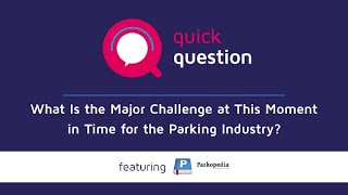 What Is the Major Challenge at This Moment in Time for the Parking Industry with Parkopedia